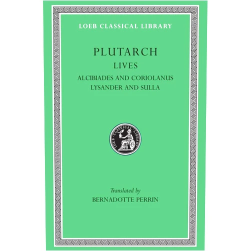 By Plutarch (Author), Bernadotte Perrin (Translator) Plutarch Lives, IV, Alcibiades and Coriolanus. Lysander and Sulla (Loeb Classical Library®) (Volume IV)