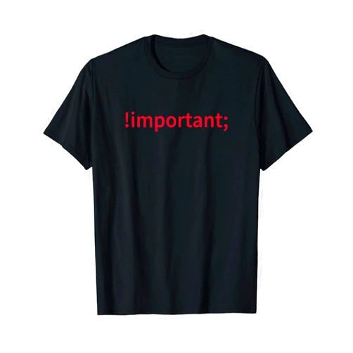 Funny Programmer Shirts by T.K. Funny Web Developer Phrase !important CSS Coding HTML Humor T-Shirt