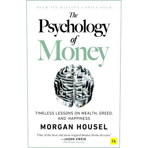 Morgan Housel The Psychology of Money: Timeless lessons on wealth, greed, and happiness
