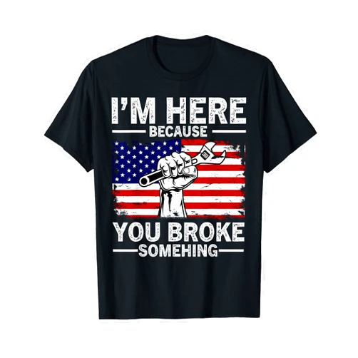Vintage I Am Here Because You Broke Something I'm Here Because You Broke Something Funny Mechanic Men T-Shirt