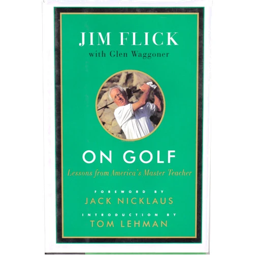 By Jim Flick (Author), Tom Lehman (Introduction), Jack Nicklaus (Foreword) & 0 more On Golf: Lessons from America's Master Teacher