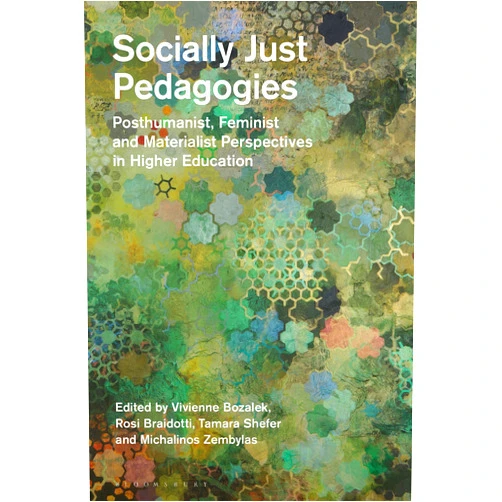 By Rosi Braidotti (Editor), Vivienne Bozalek (Editor), Tamara Shefer (Editor), Michalinos Zembylas (Editor) & 1 more Socially Just Pedagogies: Posthumanist, Feminist and Materialist Perspectives in Higher Education