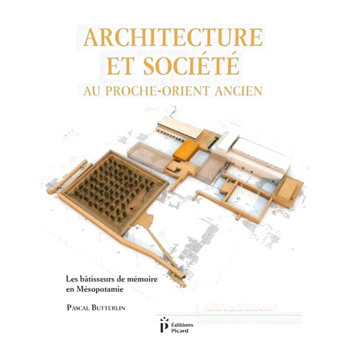 French Edition by Pascal Butterlin (Author), Gérard Nicolini (Series Editor) Architecture et société au Proche-Orient ancien: Les bâtisseurs de mémoire en Mésopotamie