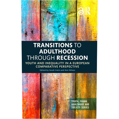 By Sarah Irwin (Editor), Ann Nilsen (Editor) Transitions to Adulthood Through Recession: Youth and Inequality in a European Comparative Perspective (Youth, Young Adulthood and Society)