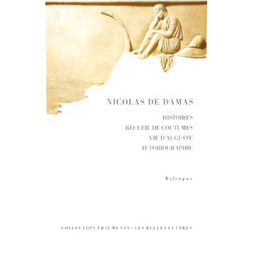 Nicolas de Damas Histoires, recueil de coutumes, Vie d'Auguste, Autobiographie (Fragments) (French Edition)