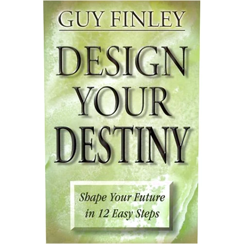 Guy Finley Design Your Destiny: Shape Your Future in 12 Easy Steps