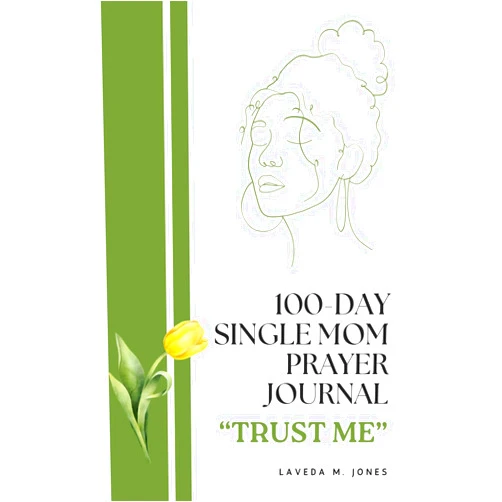 Ms LaVeda M Jones 100-Day Single Mom Prayer Journal: Trust Me