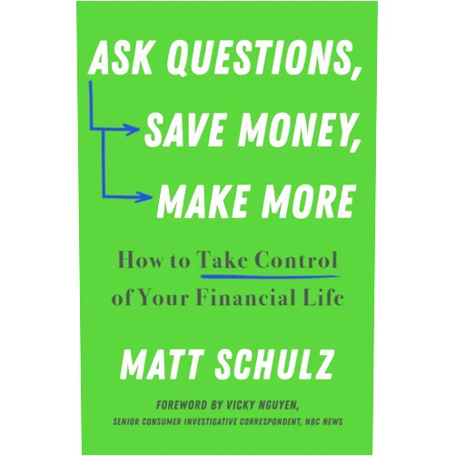 Matt Schulz Ask Questions, Save Money, Make More: How to Take Control of Your Financial Life