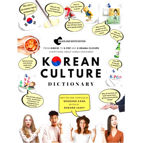 Woosung Kang,Edward Leary Korean Culture Dictionary: From Kimchi To K-Pop And K-Drama Clichés. Everything About Korea Explained! (The K-Pop Dictionary)