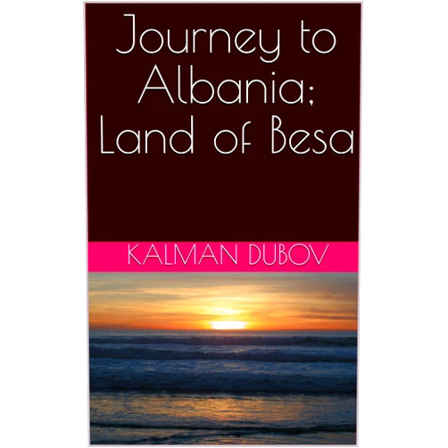 By Kalman Dubov (Author) Format: Kindle Edition Journeys to Albania; Land of Besa