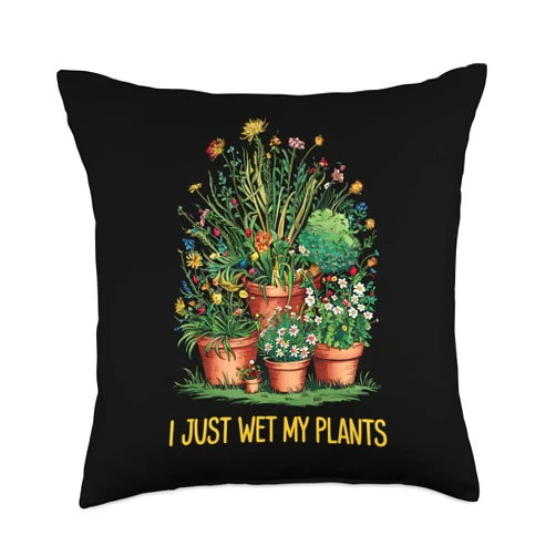 Plant Lover I Just Wet My Pants Gardner Funny Gardening Love Plant Lady I Just Wet My Pants Throw Pillow
