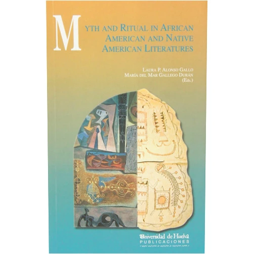 Laura P. Alonso Gallo,María del Mar Gallego Durán Myth and Ritual in African American and Native American Literatures