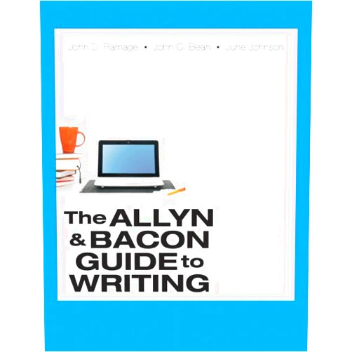 John D. Ramage,John C. Bean,June Johnson The Allyn & Bacon Guide to Writing (7th Edition)