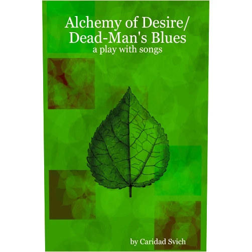 Caridad Svich Alchemy of Desire/Dead-Man's Blues