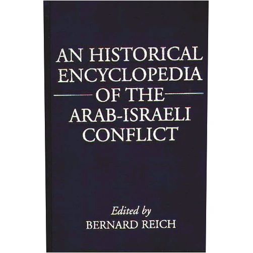 By Bernard Reich (Author) An Historical Encyclopedia of the Arab-Israeli Conflict