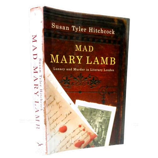 Susan Tyler Hitchcock Mad Mary Lamb: Lunacy and Murder in Literary London