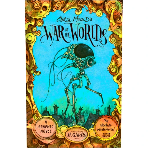 Chris Mould,H. G. Wells Chris Mould's War of the Worlds: A Graphic Novel