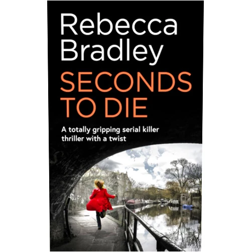 By REBECCA BRADLEY (Author) SECONDS TO DIE a totally gripping serial killer thriller with a twist (Detective Claudia Nunn Mystery)