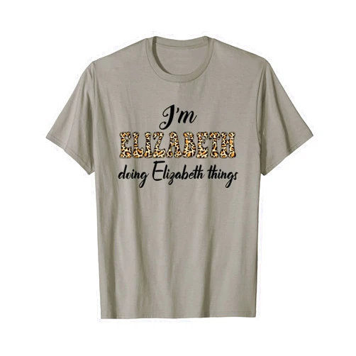 Funny Chrismtas Birthday Name Text Joke Lover Gift I'M ELIZABETH DOING ELIZABETH THINGS Shirt Leopard Sarcastic T-Shirt