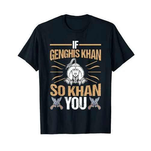 General History Design Ideas For Historian If Genghis Khan So Khan You General History T-Shirt