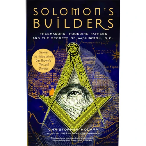 Christopher Hodapp Solomon's Builders: Freemasons, Founding Fathers and the Secrets of Washington D.C.