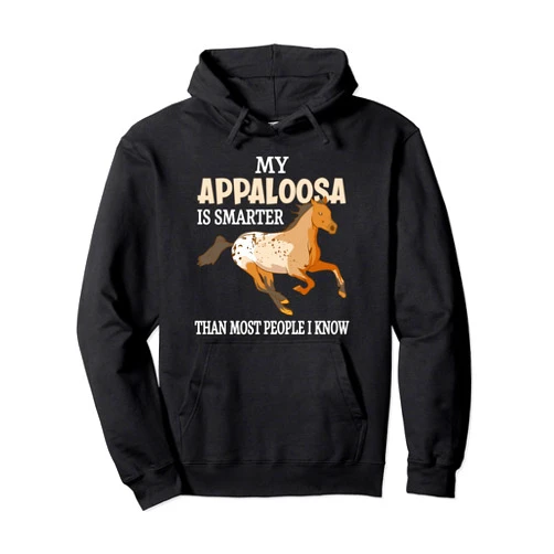 Funny Appaloosa Horse Lover Gifts My Appaloosa Is Smarter Funny Appaloosa Horse Lover Pullover Hoodie