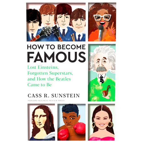 By Cass R. Sunstein (Author) How to Become Famous: Lost Einsteins, Forgotten Superstars, and How the Beatles Came to Be