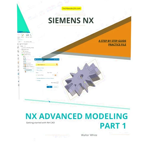 By Walter White (Author) NX Advanced Modeling - Part 1: Advanced Curve, Surface, and Convergent Modeling Techniques in Siemens NX (NX Design Books)