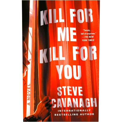 Steve Cavanagh Kill for Me, Kill for You: A Novel