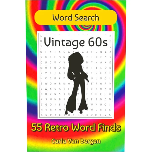 Carla Van Bergen Vintage 60s Word Search: 55 Groovy Puzzles Packed with Retro Fun, Peace & Love, and 1960s Nostalgia (Retro Decades Activity Series)