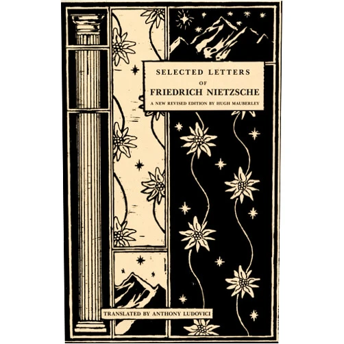 By Friedrich Nietzsche (Author), Hugh Selwyn Mauberley (Editor), Anthony M. Ludovici (Translator) & 0 more Selected Letters of Friedrich Nietzsche