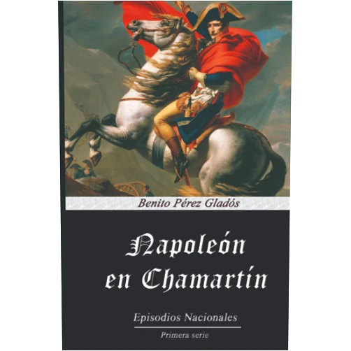 Benito Pérez Galdós Napoleón en Chamartín (Anotado) (Spanish Edition)