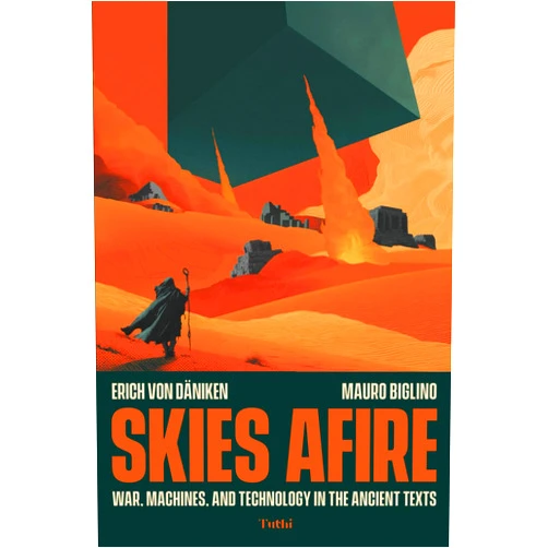 Erich von Däniken,Mauro Biglino Skies Afire: War, Machines, and Technology in the Ancient Texts