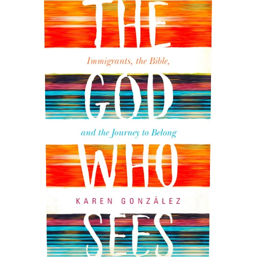 By Karen González (Author), Sandra van Opstal (Foreword) The God Who Sees: Immigrants, the Bible, and the Journey to Belong