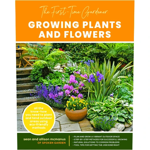 Alison McManus The First time Gardener Growing Plants and Flowers: All the know-how you need to plant and tend outdoor areas using eco-friendly methods (The First-Time Gardener's Guides, 2) (Volume 2)