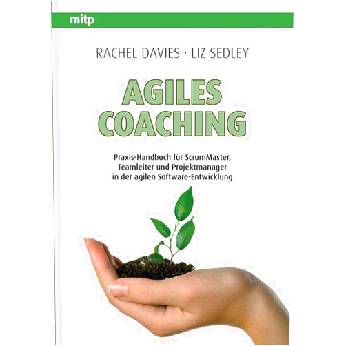 German Edition by Rachel Davies (Author), Liz Sedley (Author) Agiles Coaching: Praxis-Handbuch für ScrumMaster, Teamleiter und Projektmanager in der agilen Software-Entwicklung (German Edition)