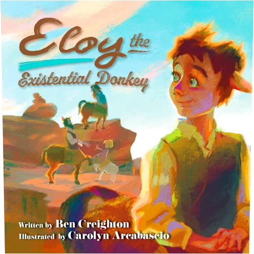 Ben Creighton,Carolyn Arcabascio Eloy the Existential Donkey