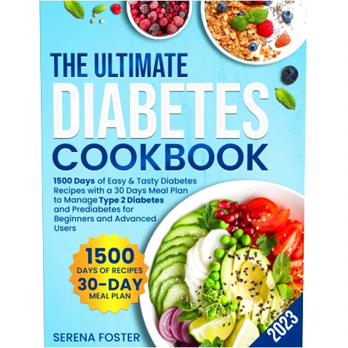 Serena Foster The Ultimate Diabetes Cookbook: 1500 Days of Easy & Tasty Diabetes Recipes with a 30 Days Meal Plan to Manage Type 2 Diabetes and Prediabetes for Beginners and Advanced Users