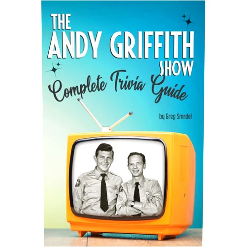 Greg Smrdel,Sue Colao The Andy Griffith Show Complete Trivia Guide: Trivia, Quotes & Little Know Facts