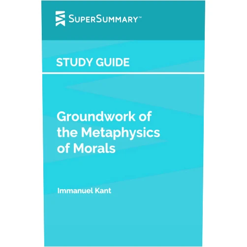 SuperSummary Study Guide: Groundwork of the Metaphysics of Morals by Immanuel Kant (SuperSummary)