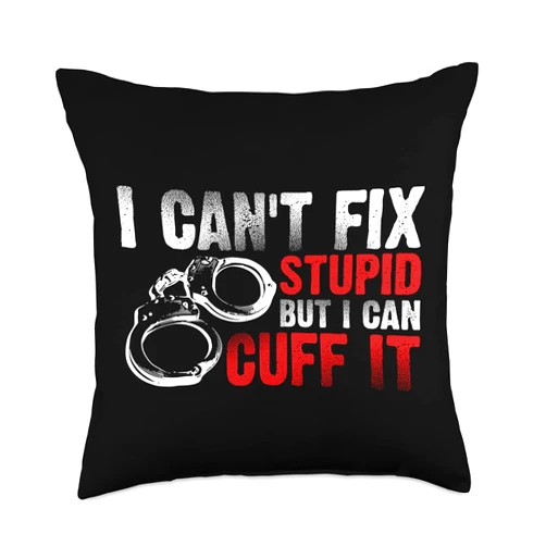 Cute Police Cuff Sarcastic Humor Quote Fan Designs Funny Can't Fix Stupid Gift for Men Women Cool Cop Handcuffs Throw Pillow, 18x18, Multicolor