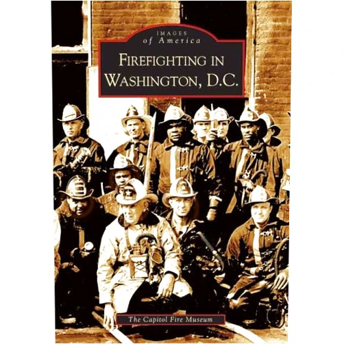 The Capitol Fire Museum Firefighting in Washington, D.C. (DC) (Images of America)