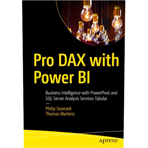 Philip Seamark,Thomas Martens Pro DAX with Power BI: Business Intelligence with PowerPivot and SQL Server Analysis Services Tabular