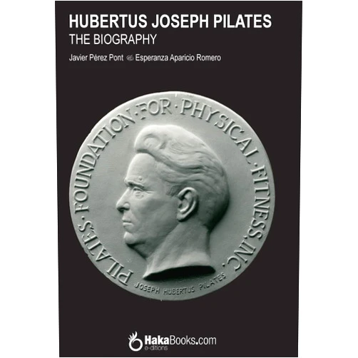 Javier Pérez Pont,Esperanza Aparicio Romero Hubertus Joseph Pilates. The Biography