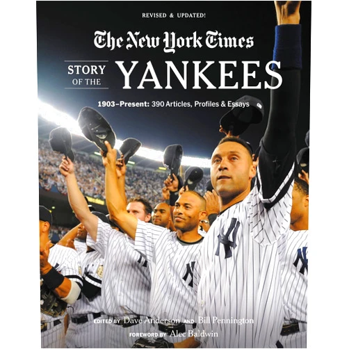The New York Times,Dave Anderson,Bill Pennington,Alec Baldwin New York Times Story of the Yankees: 1903-Present: 390 Articles, Profiles & Essays