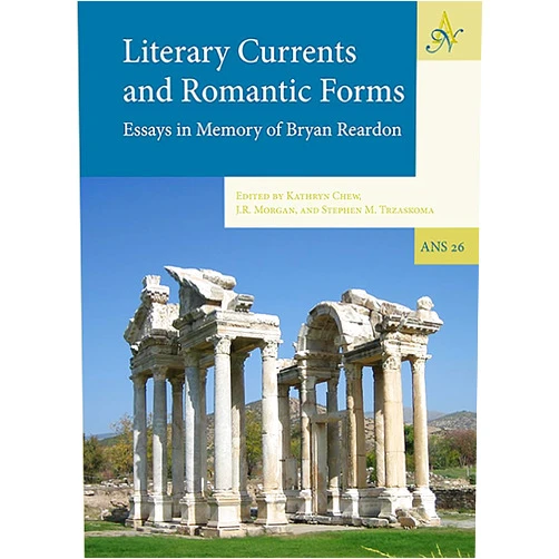 Kathryn Chew,J.R. Morgan,Stephen M. Trzaskoma Literary Currents and Romantic Forms: Essays in Memory of Bryan Reardon (Ancient Narrative Supplements)