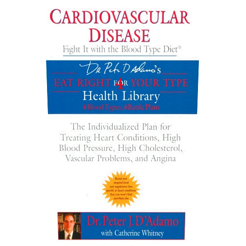 Dr. Peter J. D'Adamo,Catherine Whitney Cardiovascular Disease: Fight it with the Blood Type Diet: The Individualized Plan for Treating Heart Conditions, High Blood Pressure, High ... Problems, and Angina (Eat Right 4 Your Type)