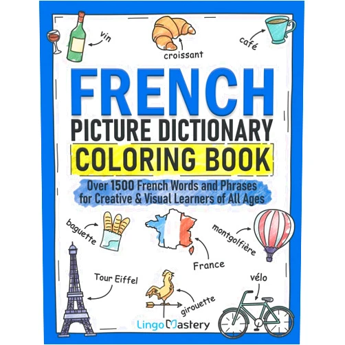 By Lingo Mastery (Author) French Picture Dictionary Coloring Book: Over 1500 French Words and Phrases for Creative & Visual Learners of All Ages (Color and Learn)