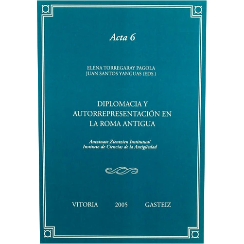 Italian Edition by Elena Torregaray Pagola (Editor), Juan Santos Yanguas (Editor) Diplomacia y autorrepresentación en la Roma Antigua