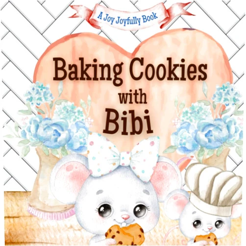 Joy Joyfully Baking Cookies with Bibi!: A charming rhyming book about baking with your grandchild! Cookie recipe included! I love Bibi! Bibi Loves me! Bibi Loves you!